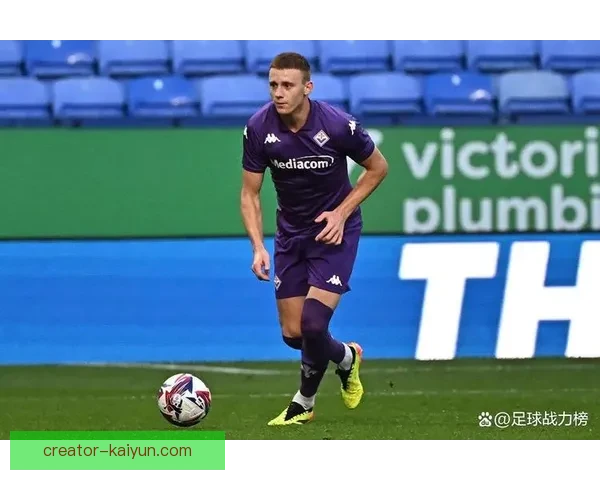 佛罗伦萨转会策略分析与未来展望，竞争力持续增强